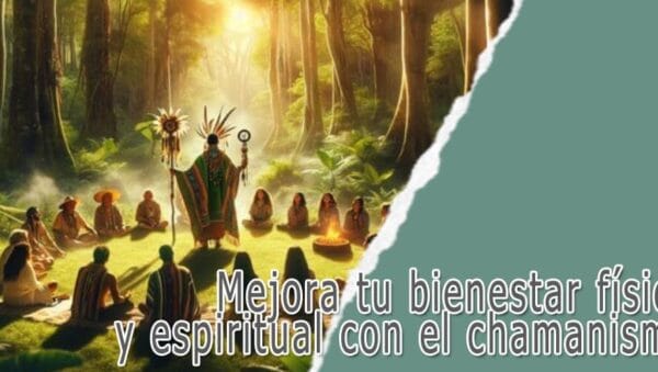 Mejora tu bienestar físico y espiritual con el chaman