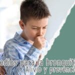 Remedios para la bronquitis en niños: Alivio y prevención efectivos